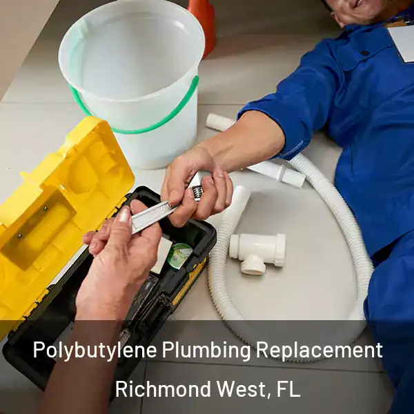  Polybutylene Plumbing Replacement Richmond West, FL
